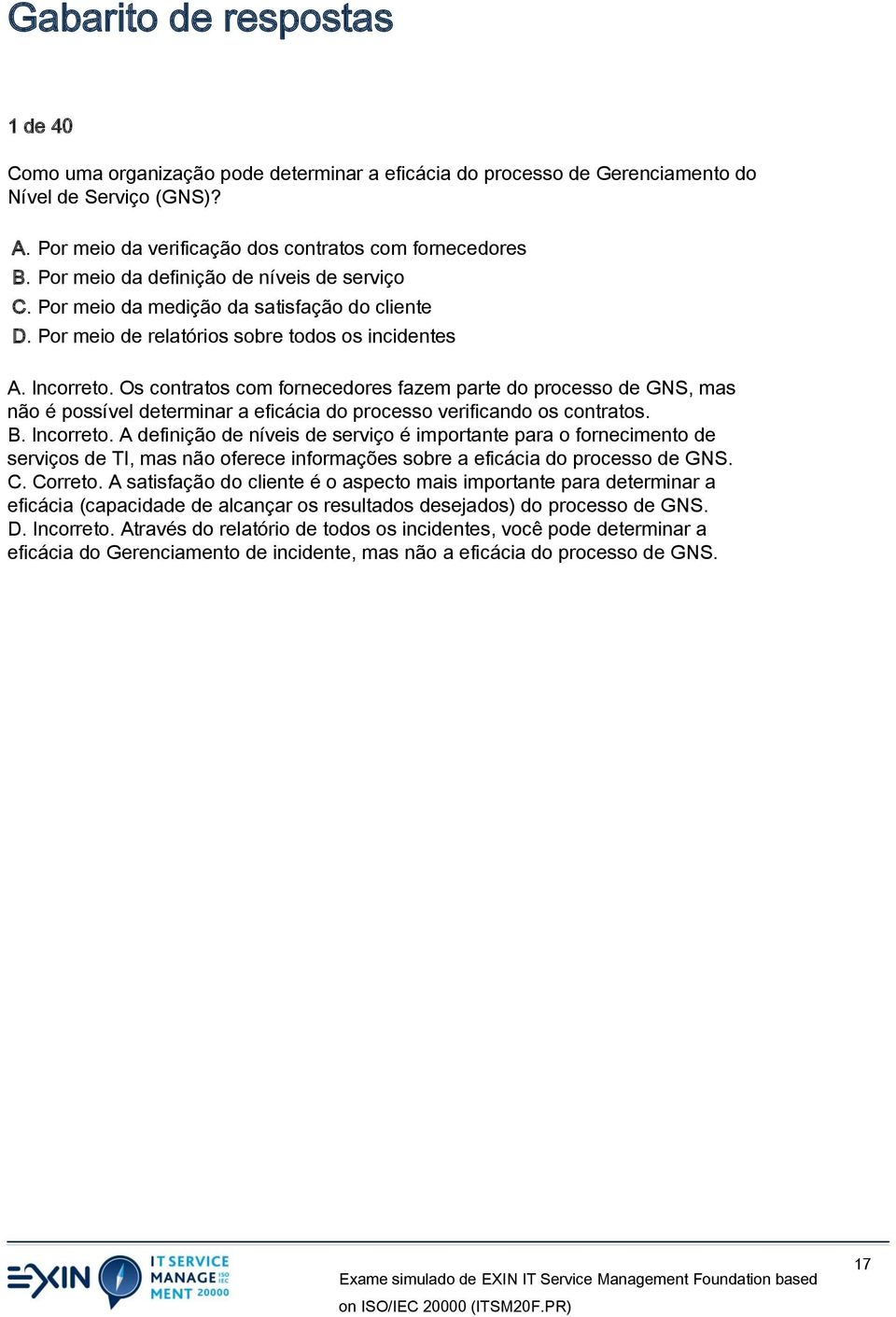 Os contratos com fornecedores fazem parte do processo de GNS, mas não é possível determinar a eficácia do processo verificando os contratos. B. Incorreto.