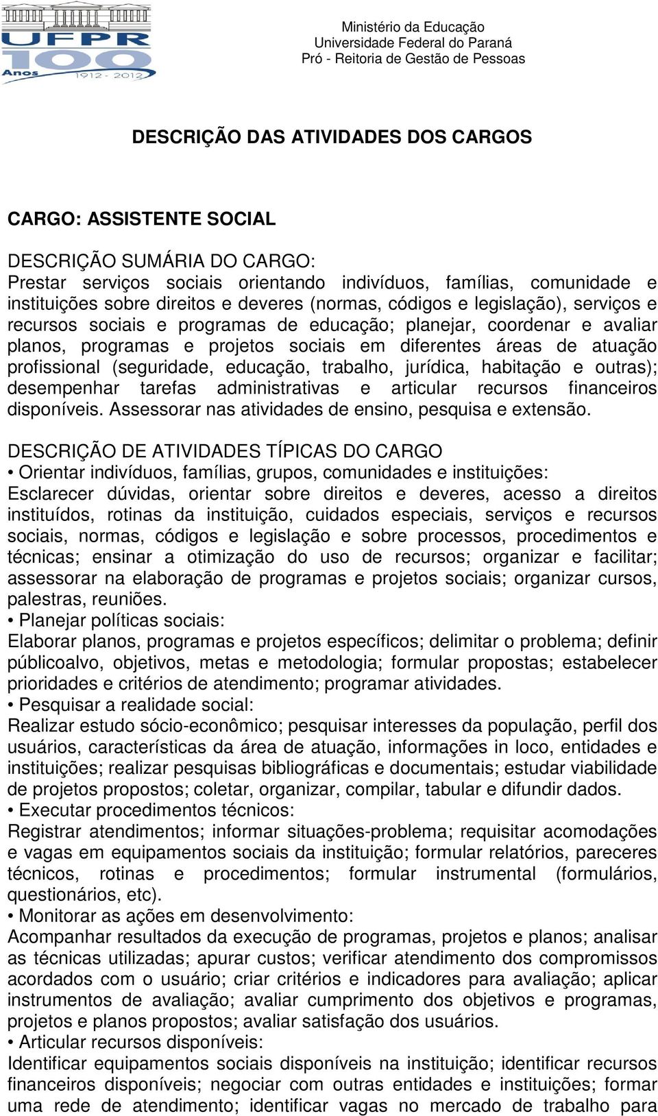 desempenhar tarefas administrativas e articular recursos financeiros disponíveis. Assessorar nas atividades de ensino, pesquisa e extensão.