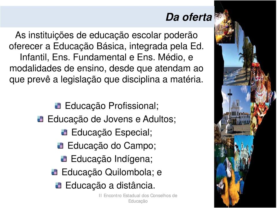 Médio, e modalidades de ensino, desde que atendam ao que prevê a legislação que