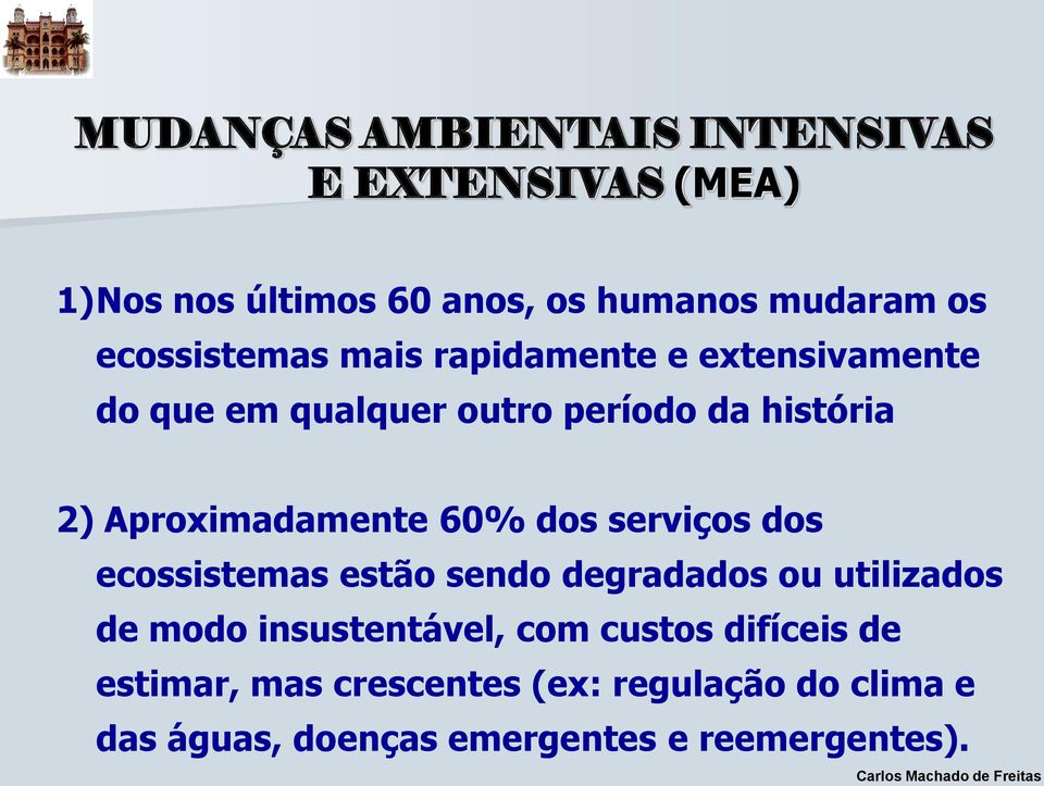 Aproximadamente 60% dos serviços dos ecossistemas estão sendo degradados ou utilizados de modo