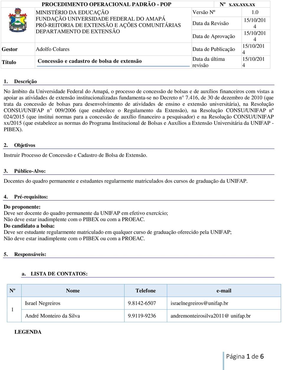 Publicação 15/10/201 Título Concessão e cadastro de bolsa de extensão Data da última 15/10/201 revisão 1.