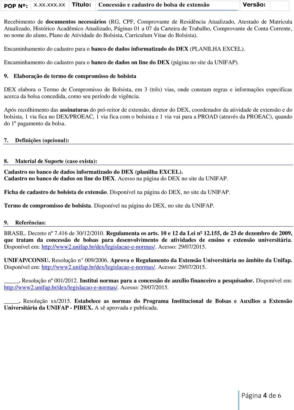 Encaminhamento do cadastro para o banco de dados on line do DEX (página no site da UNIFAP). 9.