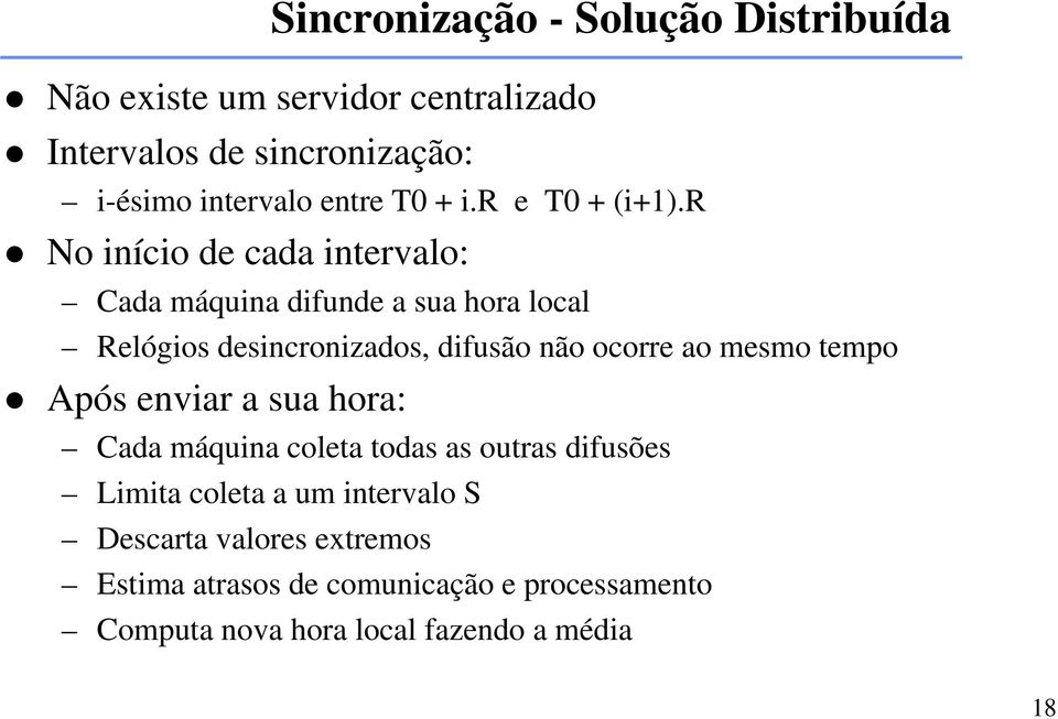 r No início de cada intervalo: Cada máquina difunde a sua hora local Relógios desincronizados, difusão não ocorre ao mesmo