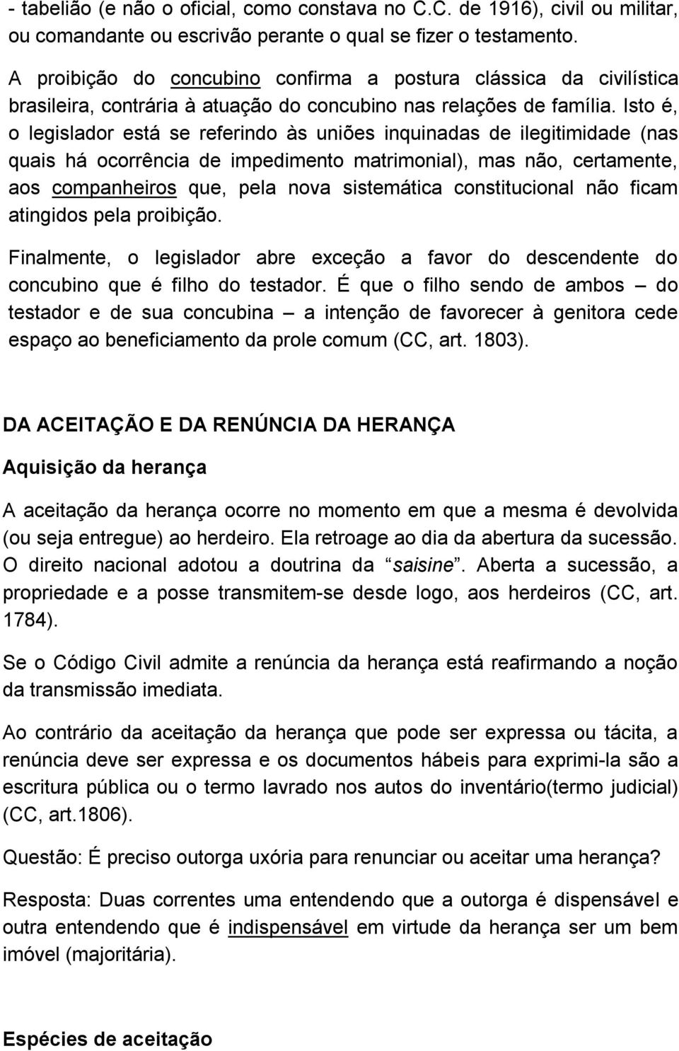 Isto é, o legislador está se referindo às uniões inquinadas de ilegitimidade (nas quais há ocorrência de impedimento matrimonial), mas não, certamente, aos companheiros que, pela nova sistemática