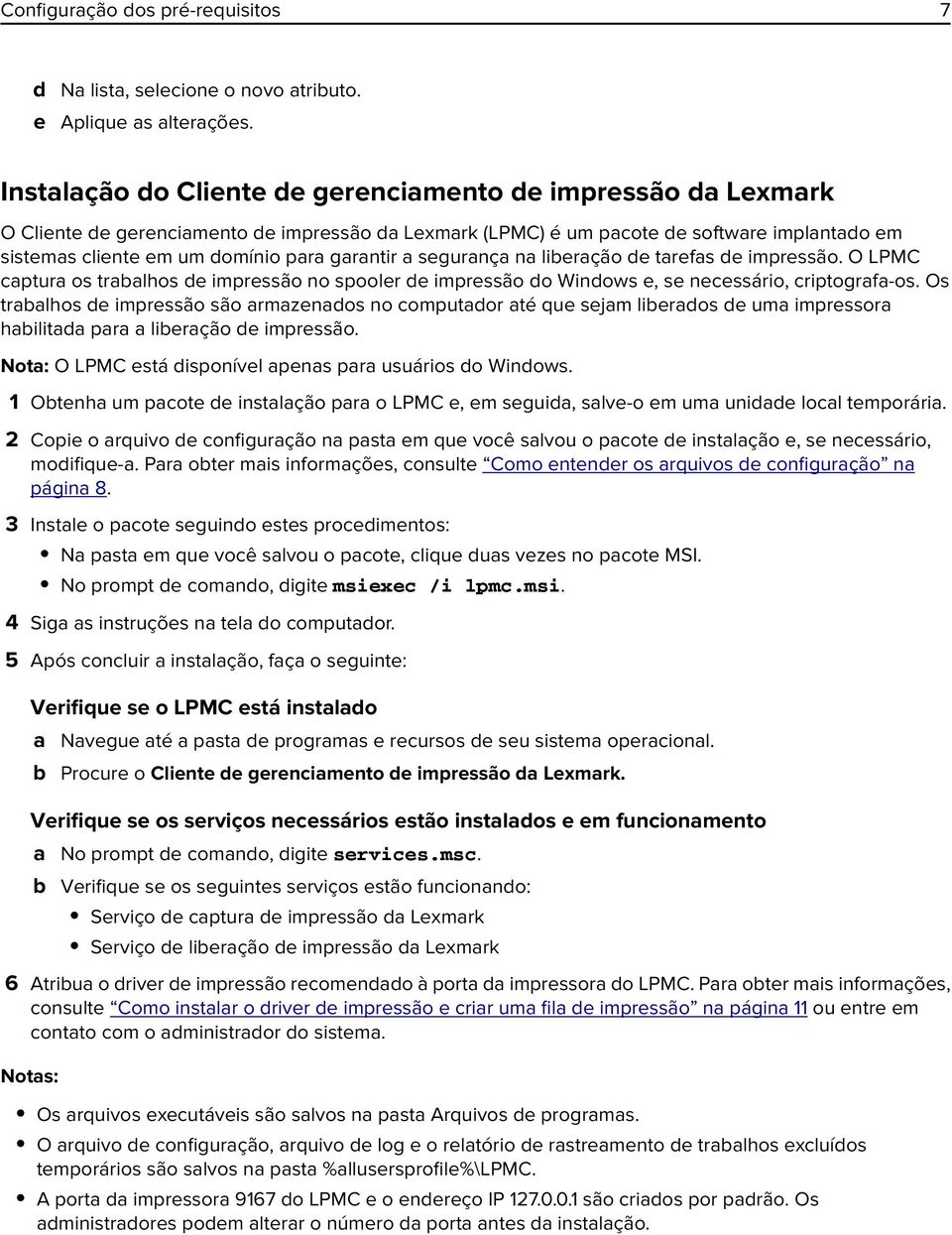 garantir a segurança na liberação de tarefas de impressão. O LPMC captura os trabalhos de impressão no spooler de impressão do Windows e, se necessário, criptografa-os.