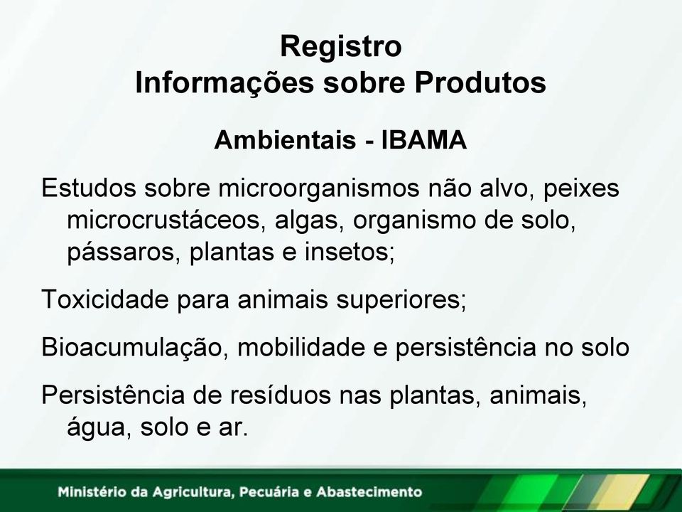 pássaros, plantas e insetos; Toxicidade para animais superiores; Bioacumulação,