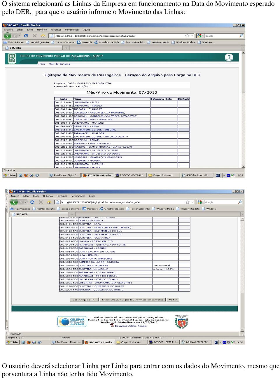 Linhas: O usuário deverá selecionar Linha por Linha para entrar com os