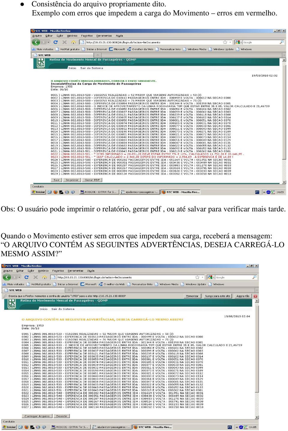 Obs: O usuário pode imprimir o relatório, gerar pdf, ou até salvar para verificar mais