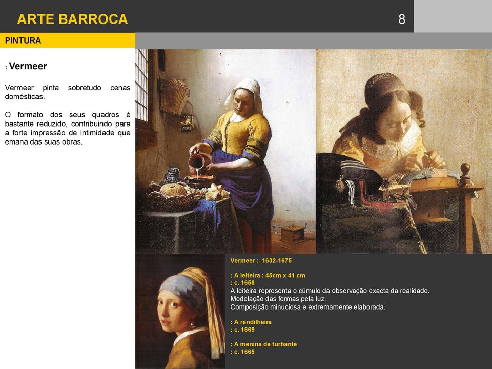 suas obras. Vermeer : 1632-1675 : A leiteira : 45cm x 41 cm : c.