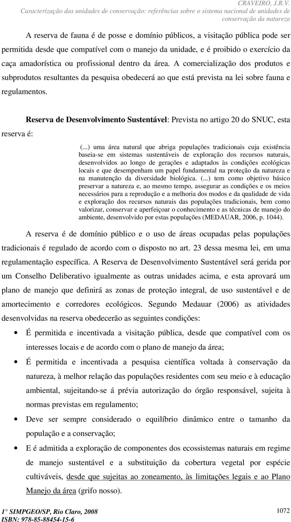 reserva é: Reserva de Desenvolvimento Sustentável: Prevista no artigo 20 do SNUC, esta (.