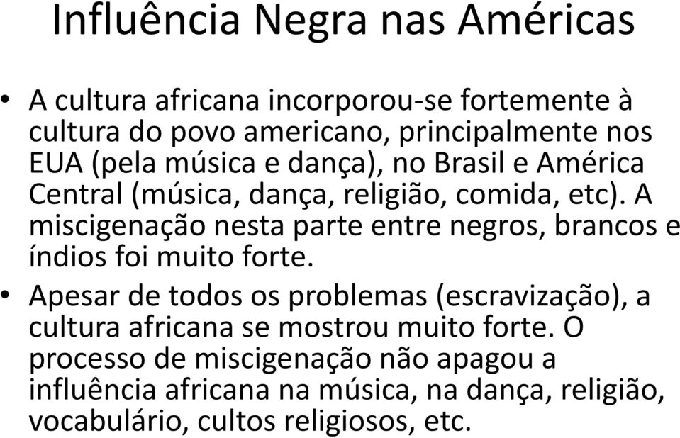 A miscigenação nesta parte entre negros, brancos e índios foi muito forte.