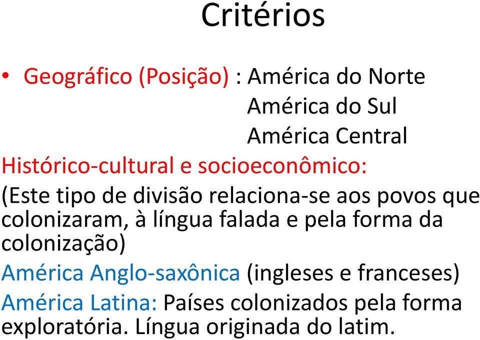 colonizaram, à língua falada e pela forma da colonização) América Anglo-saxônica