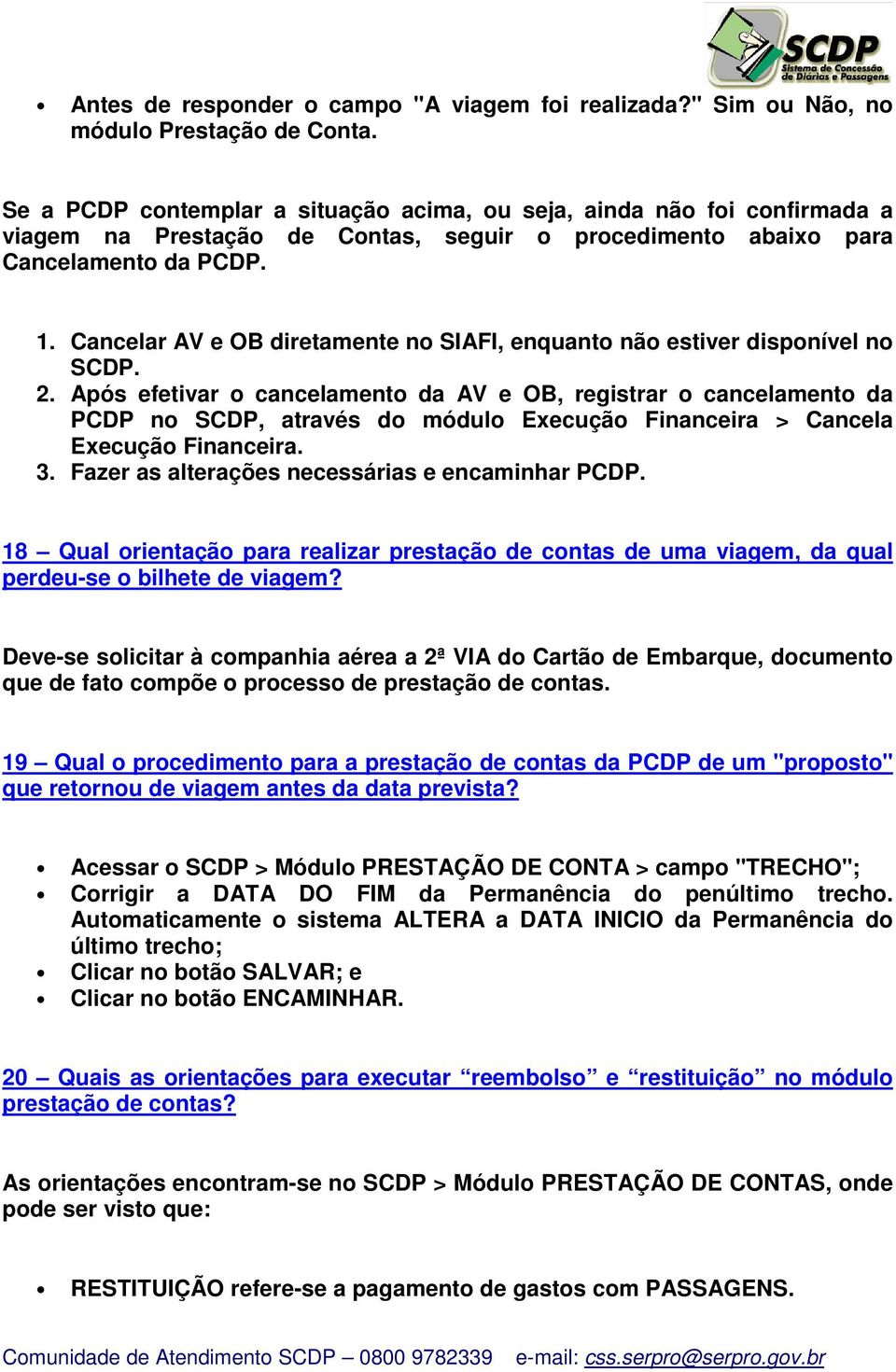 Cancelar AV e OB diretamente no SIAFI, enquanto não estiver disponível no SCDP. 2.