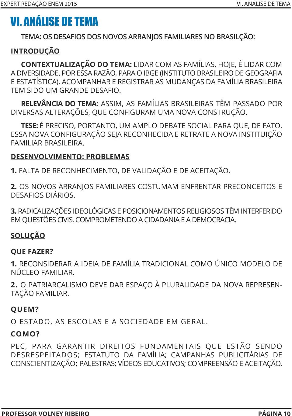 RELEVÂNCIA DO TEMA: ASSIM, AS FAMÍLIAS BRASILEIRAS TÊM PASSADO POR DIVERSAS ALTERAÇÕES, QUE CONFIGURAM UMA NOVA CONSTRUÇÃO.