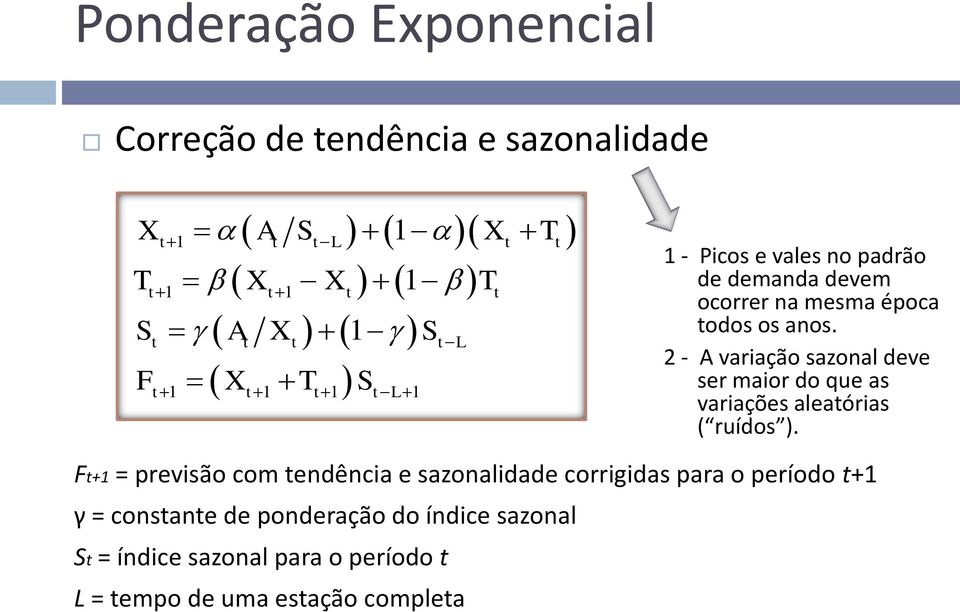 2 - A variação sazonal deve ser maior do que as variações aleatórias ( ruídos ).