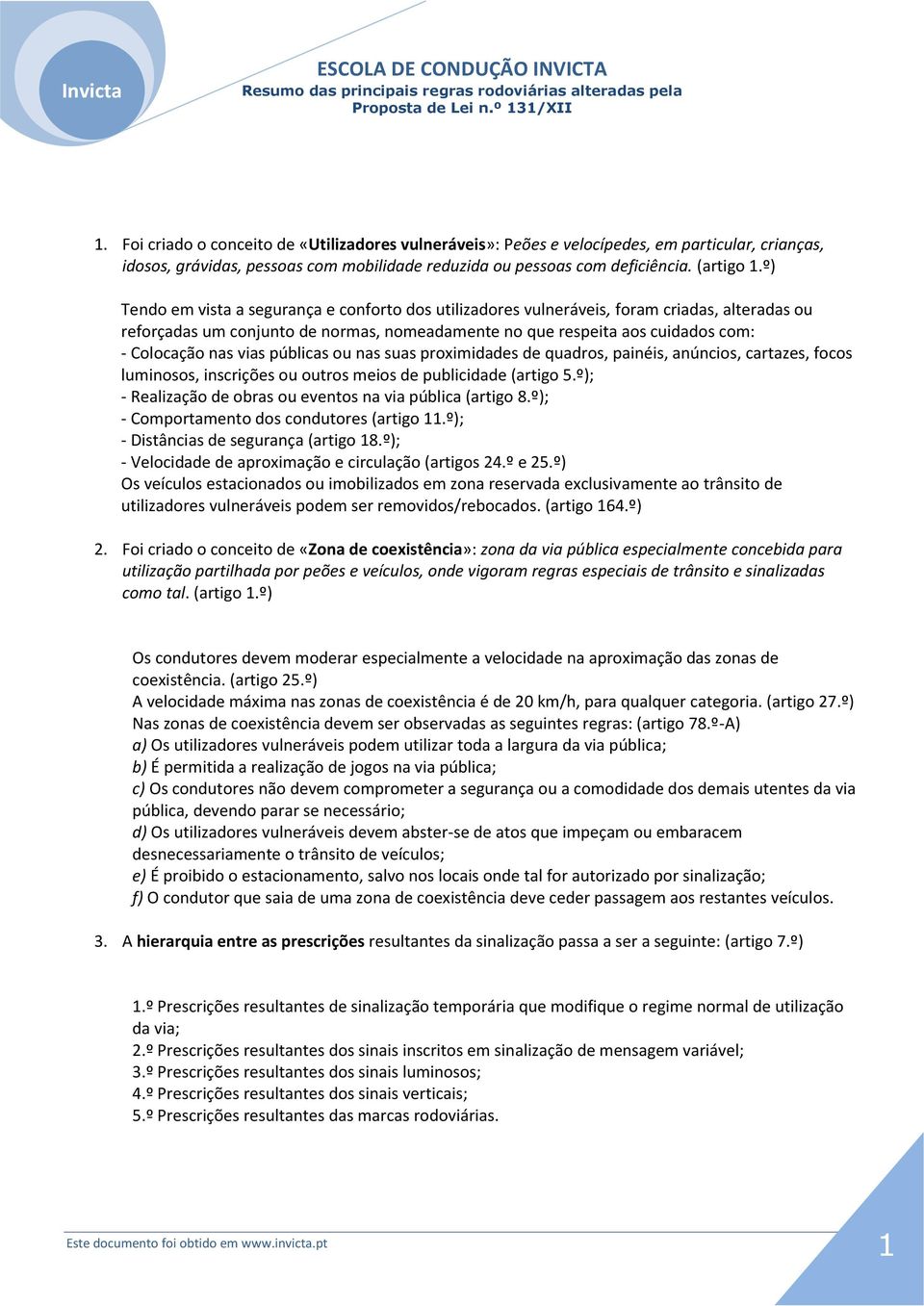 vias públicas ou nas suas proximidades de quadros, painéis, anúncios, cartazes, focos luminosos, inscrições ou outros meios de publicidade (artigo 5.