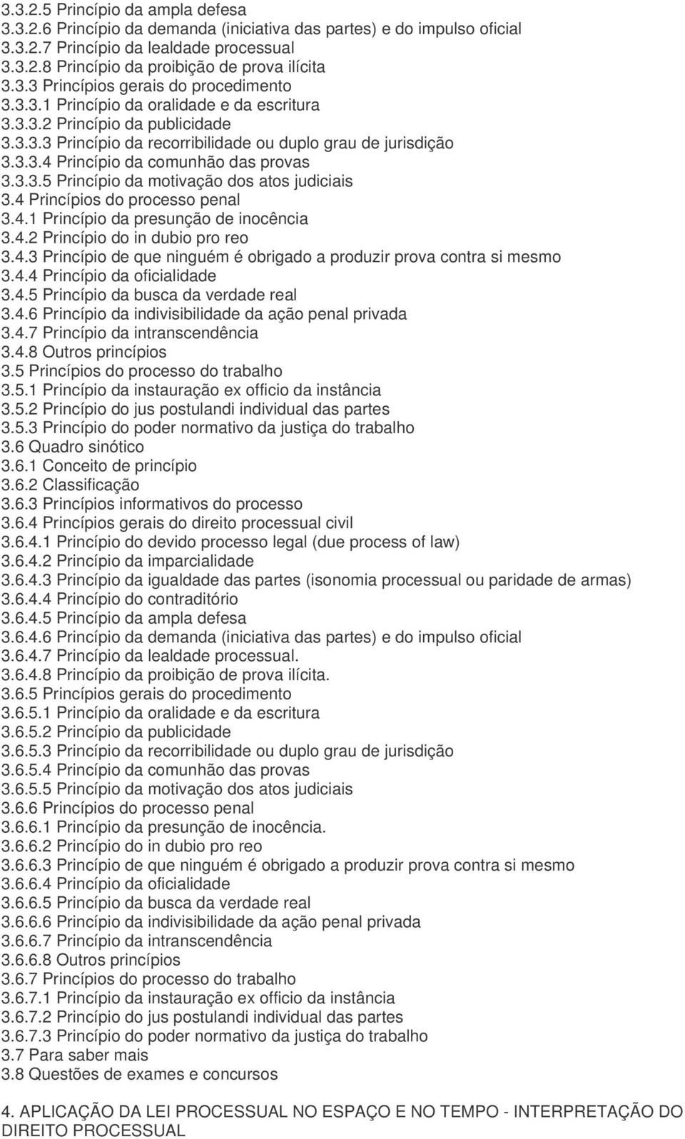 3.3.5 Princípio da motivação dos atos judiciais 3.4 Princípios do processo penal 3.4.1 Princípio da presunção de inocência 3.4.2 Princípio do in dubio pro reo 3.4.3 Princípio de que ninguém é obrigado a produzir prova contra si mesmo 3.