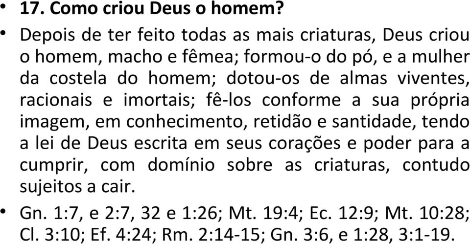 dotou-os de almas viventes, racionais e imortais; fê-los conforme a sua própria imagem, em conhecimento, retidão e santidade,