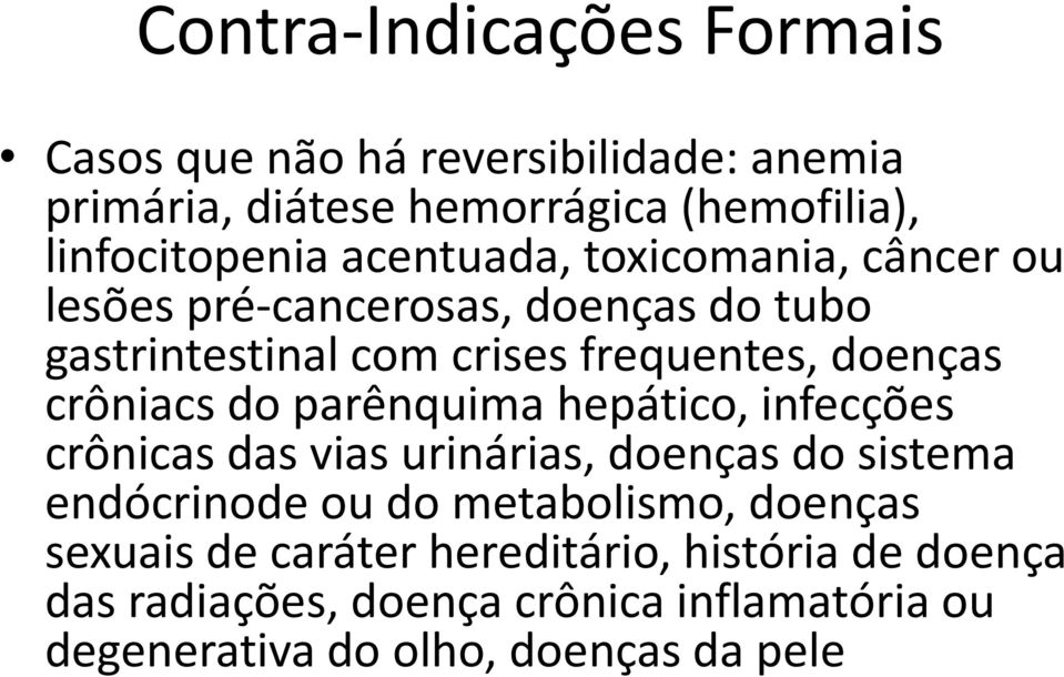 crôniacs do parênquima hepático, infecções crônicas das vias urinárias, doenças do sistema endócrinode ou do metabolismo,