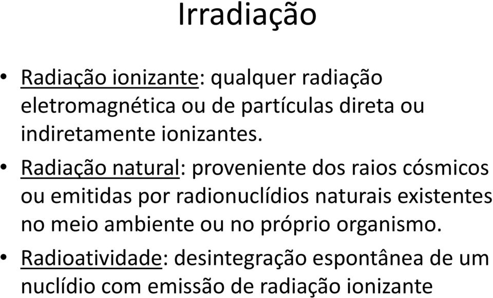 Radiação natural: proveniente dos raios cósmicos ou emitidas por radionuclídios
