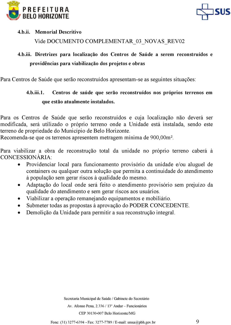 situações: 4.b.iii.1. Centros de saúde que serão reconstruídos nos próprios terrenos em que estão atualmente instalados.