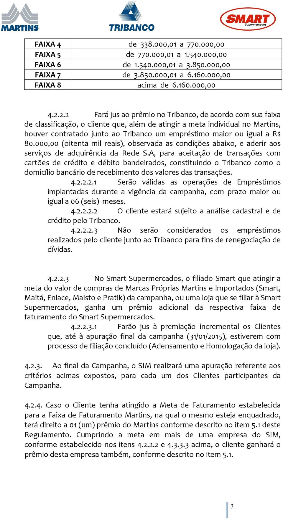 igual a R$ 80.000,00 (oitenta mil reais), observada as condições abaixo, e aderir aos serviços de adquirência da Rede S.