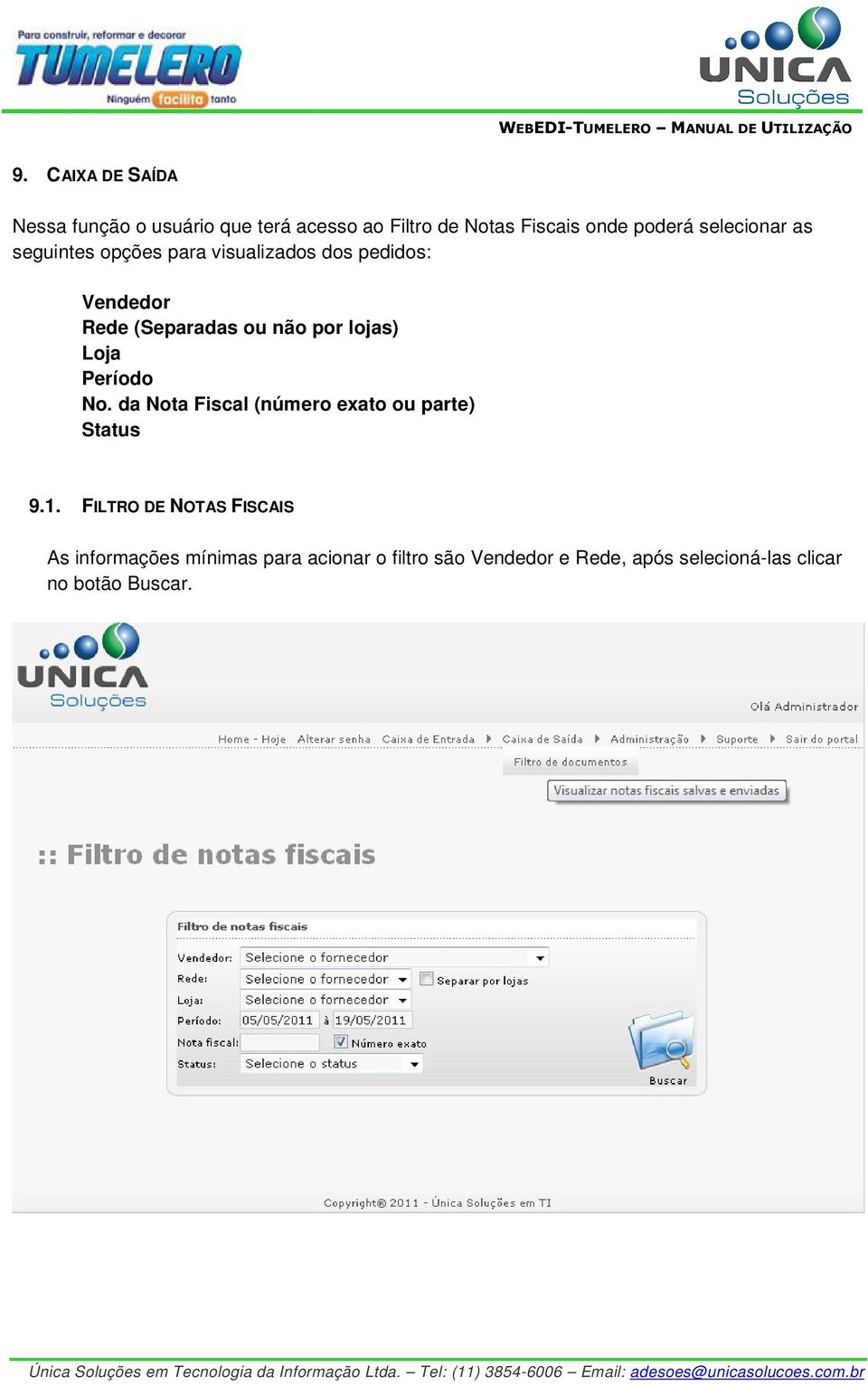 lojas) Loja Período No. da Nota Fiscal (número exato ou parte) Status 9.1.