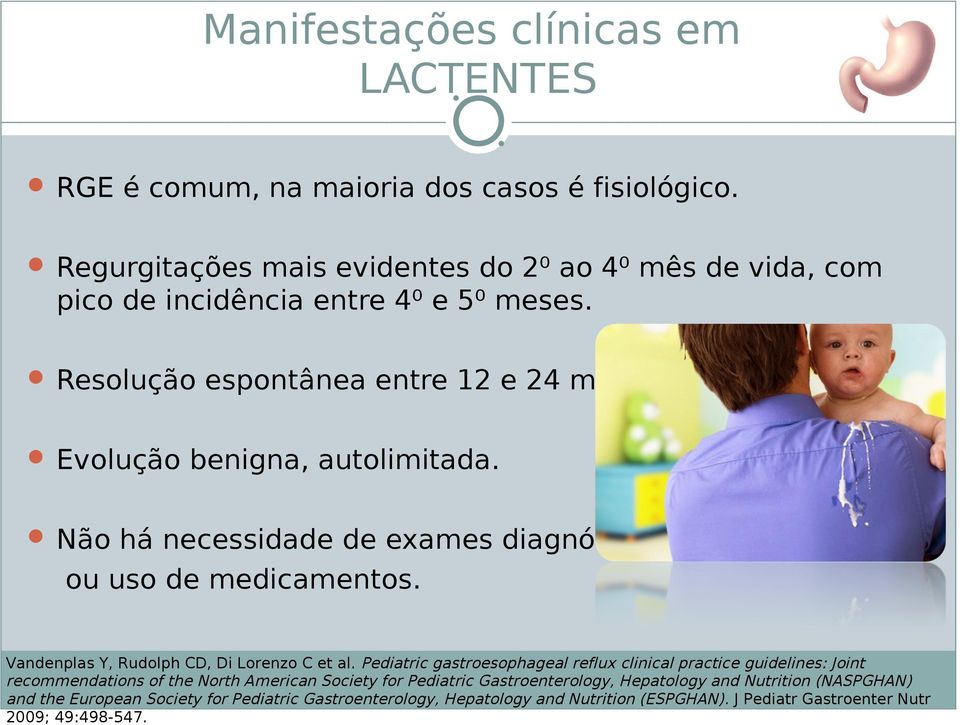 Gastroenterology, Hepatology and Nutrition (NASPGHAN) Manifestações clínicas em LACTENTES RGE é comum, na maioria dos casos é fisiológico.