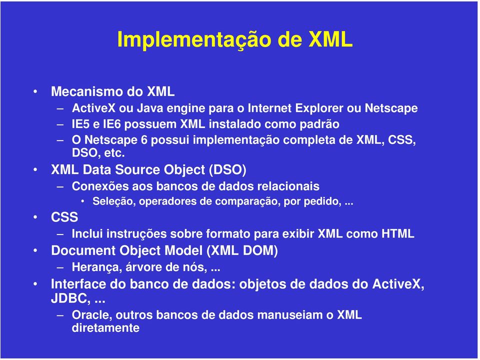 XML Data Source Object (DSO) Conexões aos bancos de dados relacionais Seleção, operadores de comparação, por pedido,.