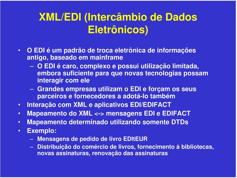 fornecedores a adotá-lo também Interação com XML e aplicativos EDI/EDIFACT Mapeamento do XML <-> mensagens EDI e EDIFACT Mapeamento determinado utilizando
