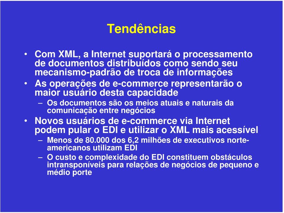 negócios Novos usuários de e-commerce via Internet podem pular o EDI e utilizar o XML mais acessível Menos de 80.