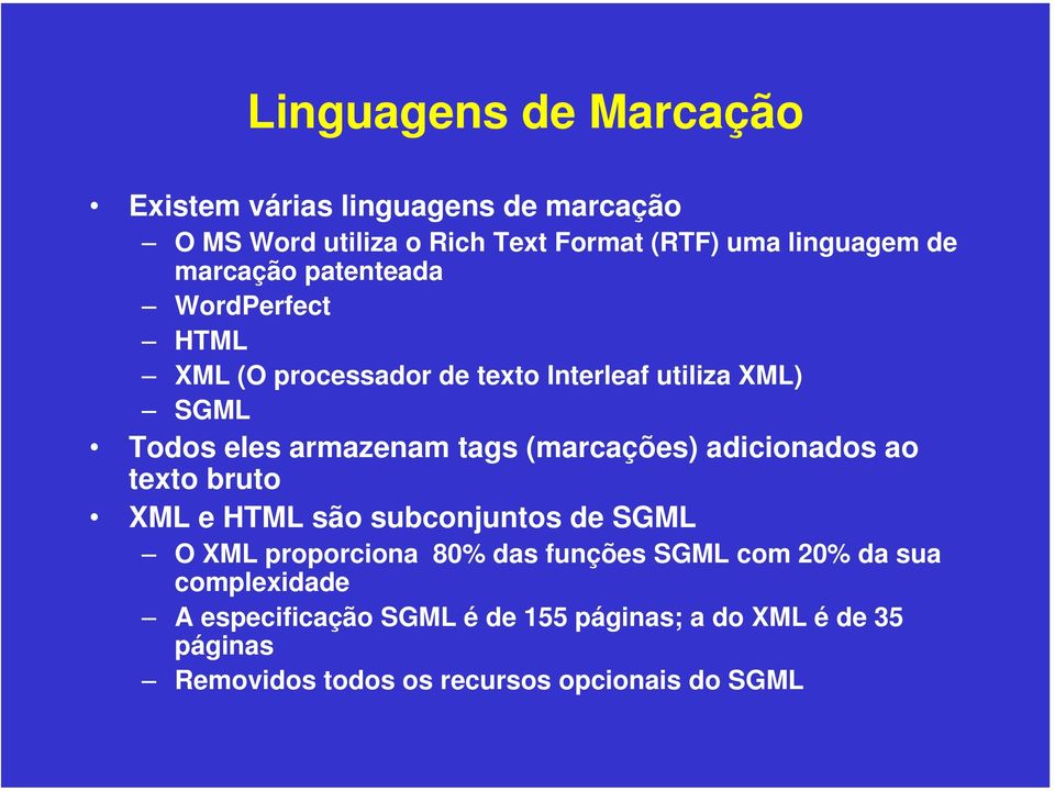 (marcações) adicionados ao texto bruto XML e HTML são subconjuntos de SGML O XML proporciona 80% das funções SGML com 20%