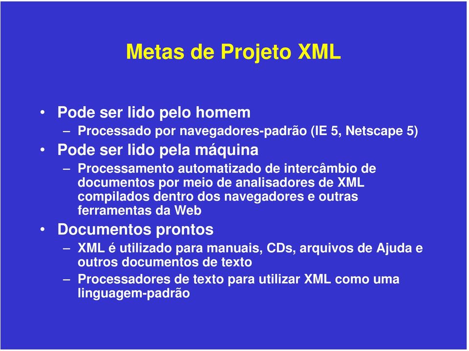 compilados dentro dos navegadores e outras ferramentas da Web Documentos prontos XML é utilizado para manuais,