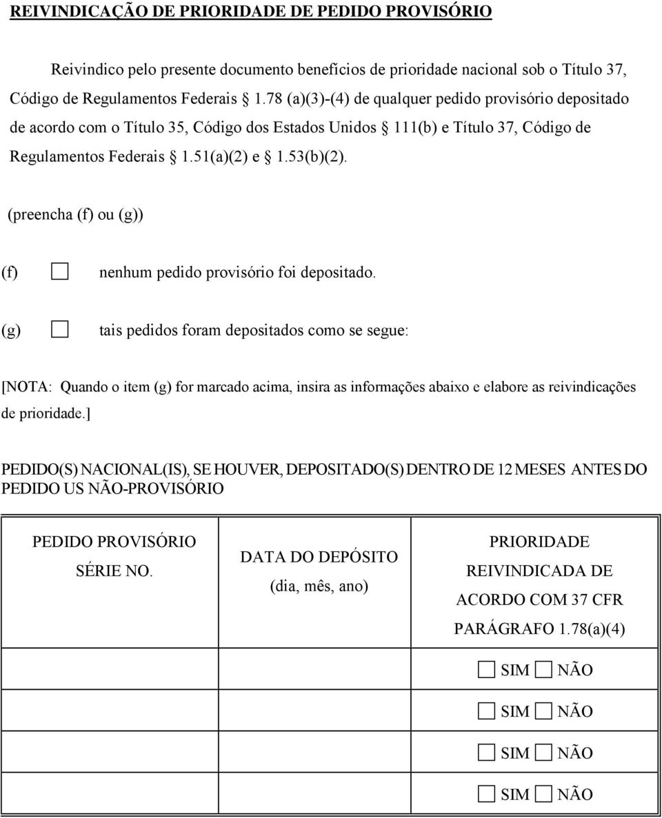 (preencha (f) ou (g)) (f) nenhum pedido provisório foi depositado.