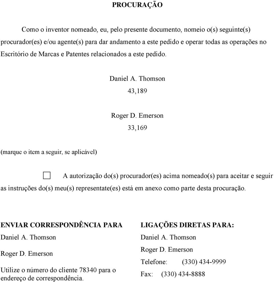 Emerson 33,169 (marque o item a seguir, se aplicável) A autorização do(s) procurador(es) acima nomeado(s) para aceitar e seguir as instruções do(s) meu(s) representate(es) está em