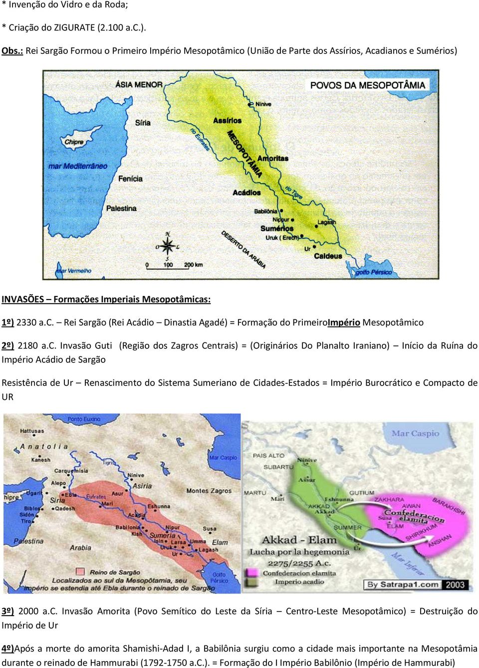 c. Invasão Guti (Região dos Zagros Centrais) = (Originários Do Planalto Iraniano) Início da Ruína do Império Acádio de Sargão Resistência de Ur Renascimento do Sistema Sumeriano de Cidades-Estados =