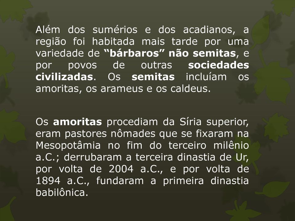 Os amoritas procediam da Síria superior, eram pastores nômades que se fixaram na Mesopotâmia no fim do terceiro