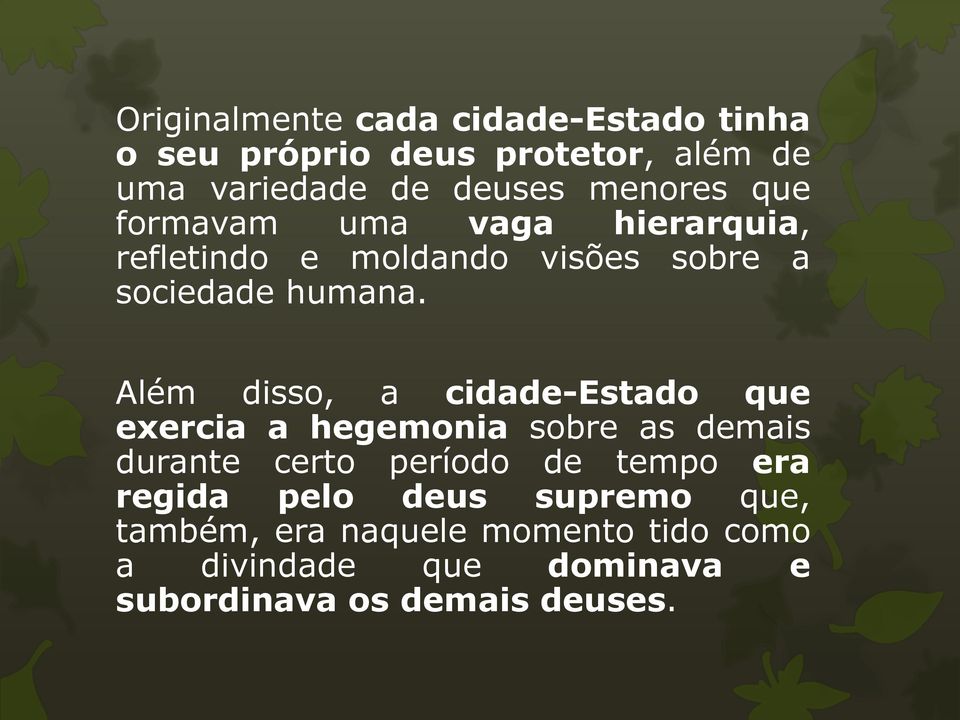 Além disso, a cidade-estado que exercia a hegemonia sobre as demais durante certo período de tempo era