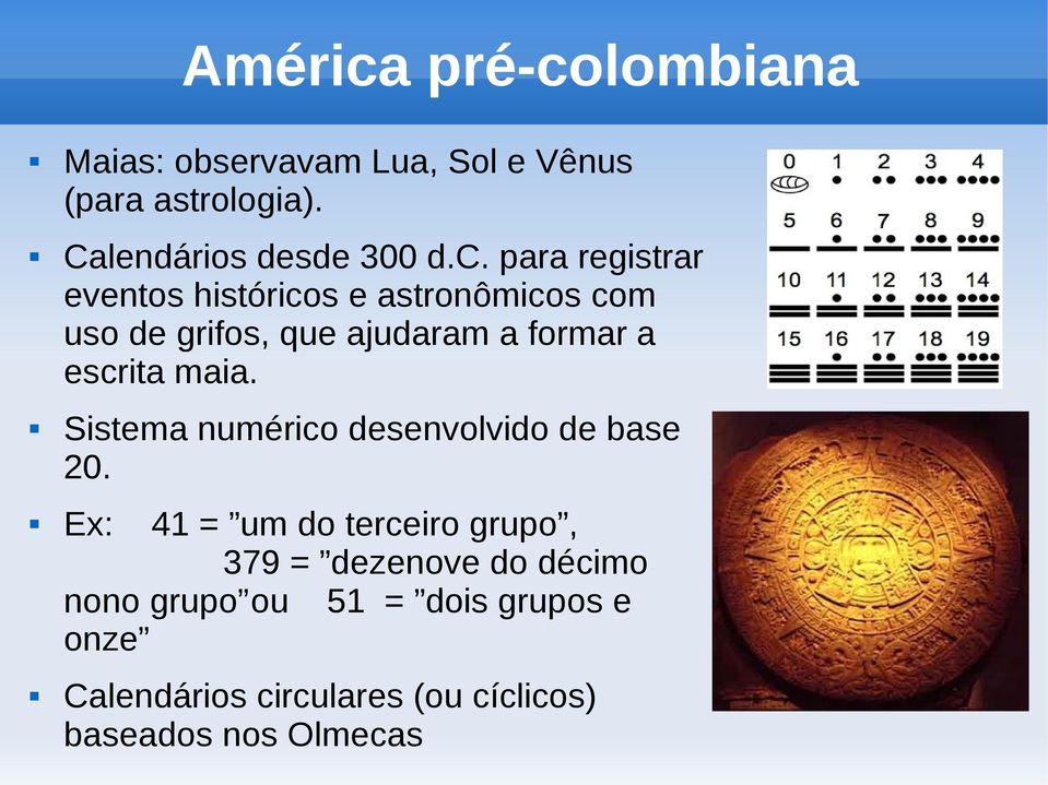 escrita maia. Sistema numérico desenvolvido de base 20.