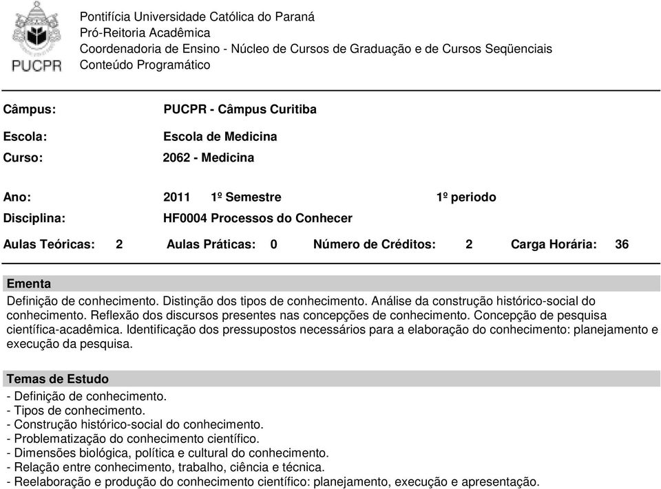 Identificação dos pressupostos necessários para a elaboração do conhecimento: planejamento e execução da pesquisa. - Definição de conhecimento. - Tipos de conhecimento.