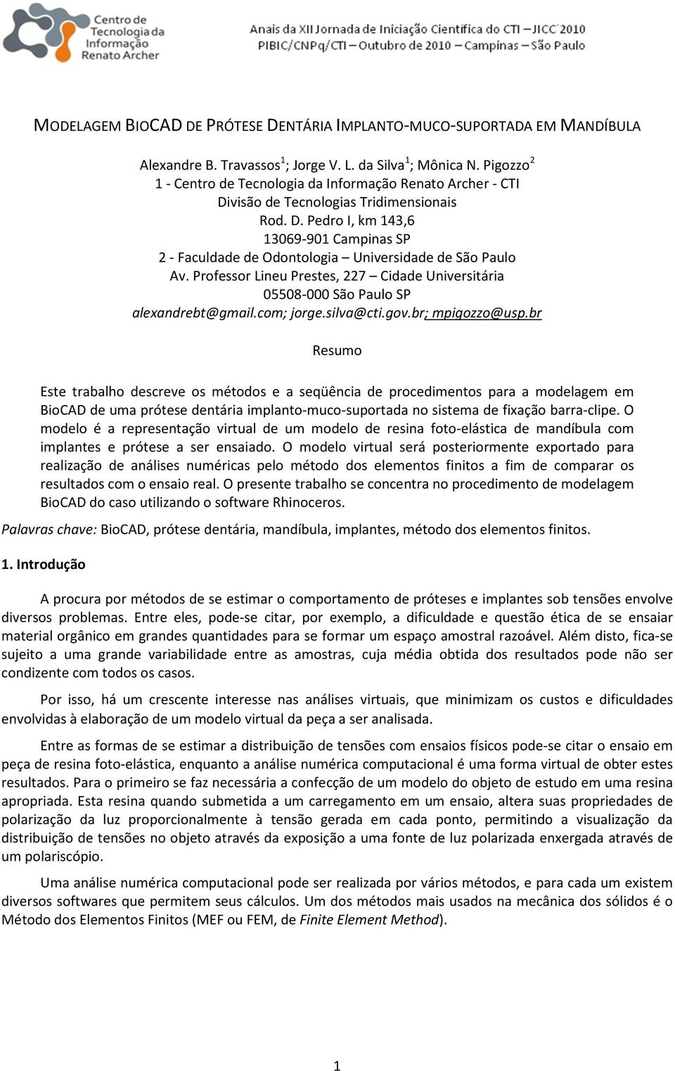 Professor Lineu Prestes, 227 Cidade Universitária 05508-000 São Paulo SP alexandrebt@gmail.com; jorge.silva@cti.gov.br; mpigozzo@usp.