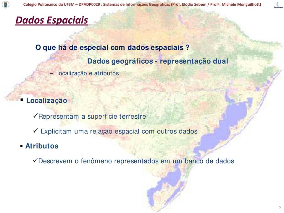 Localização Representam a superfície terrestre Explicitam uma relação