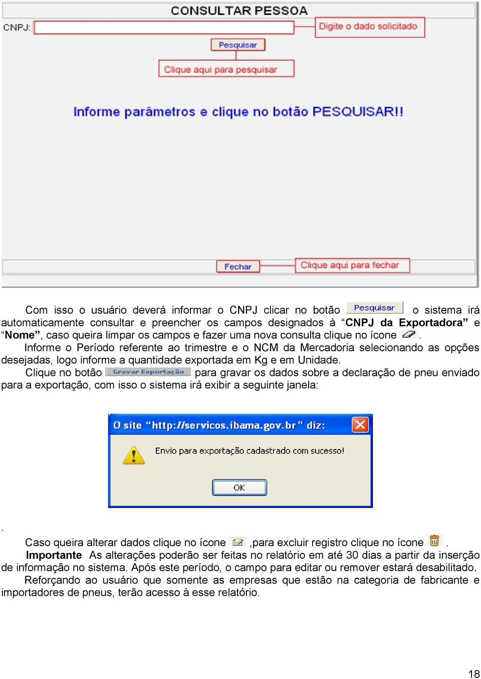 Clique no botão para gravar os dados sobre a declaração de pneu enviado para a exportação, com isso o sistema irá exibir a seguinte janela:.