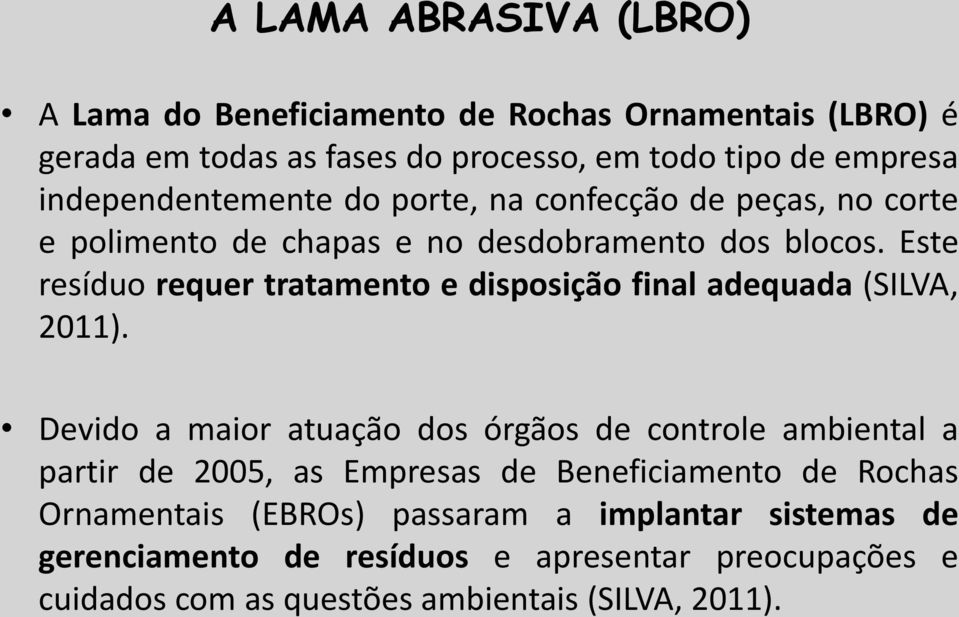 Este resíduo requer tratamento e disposição final adequada (SILVA, 2011).