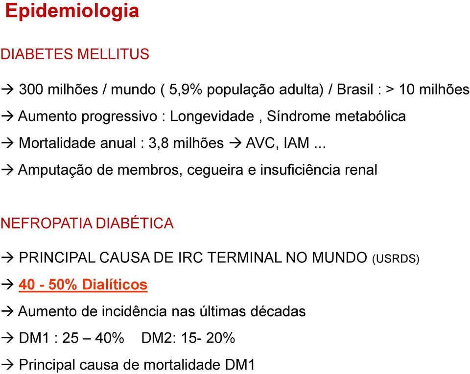 .. Amputação de membros, cegueira e insuficiência renal NEFROPATIA DIABÉTICA PRINCIPAL CAUSA DE IRC TERMINAL