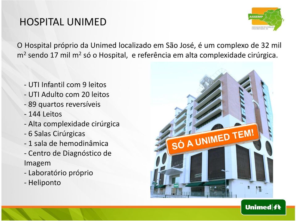 -UTI Infantil com 9 leitos -UTI Adulto com 20 leitos - 89 quartos reversíveis -144 Leitos -