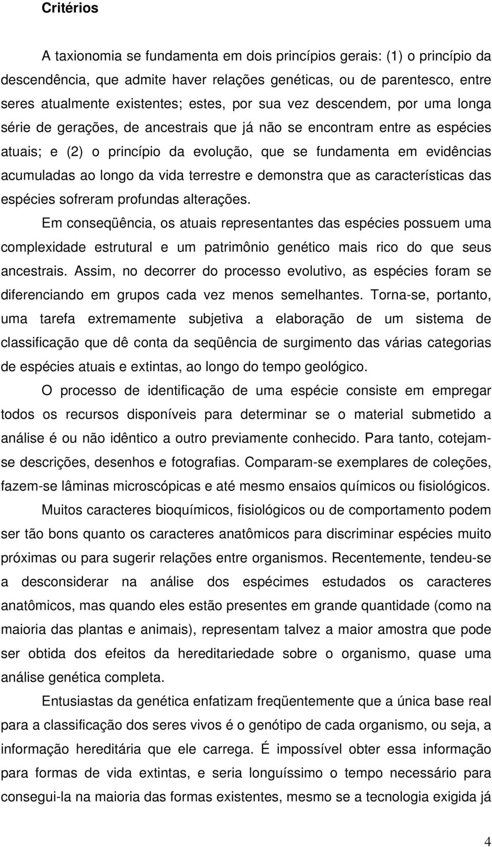 da vida terrestre e demonstra que as características das espécies sofreram profundas alterações.