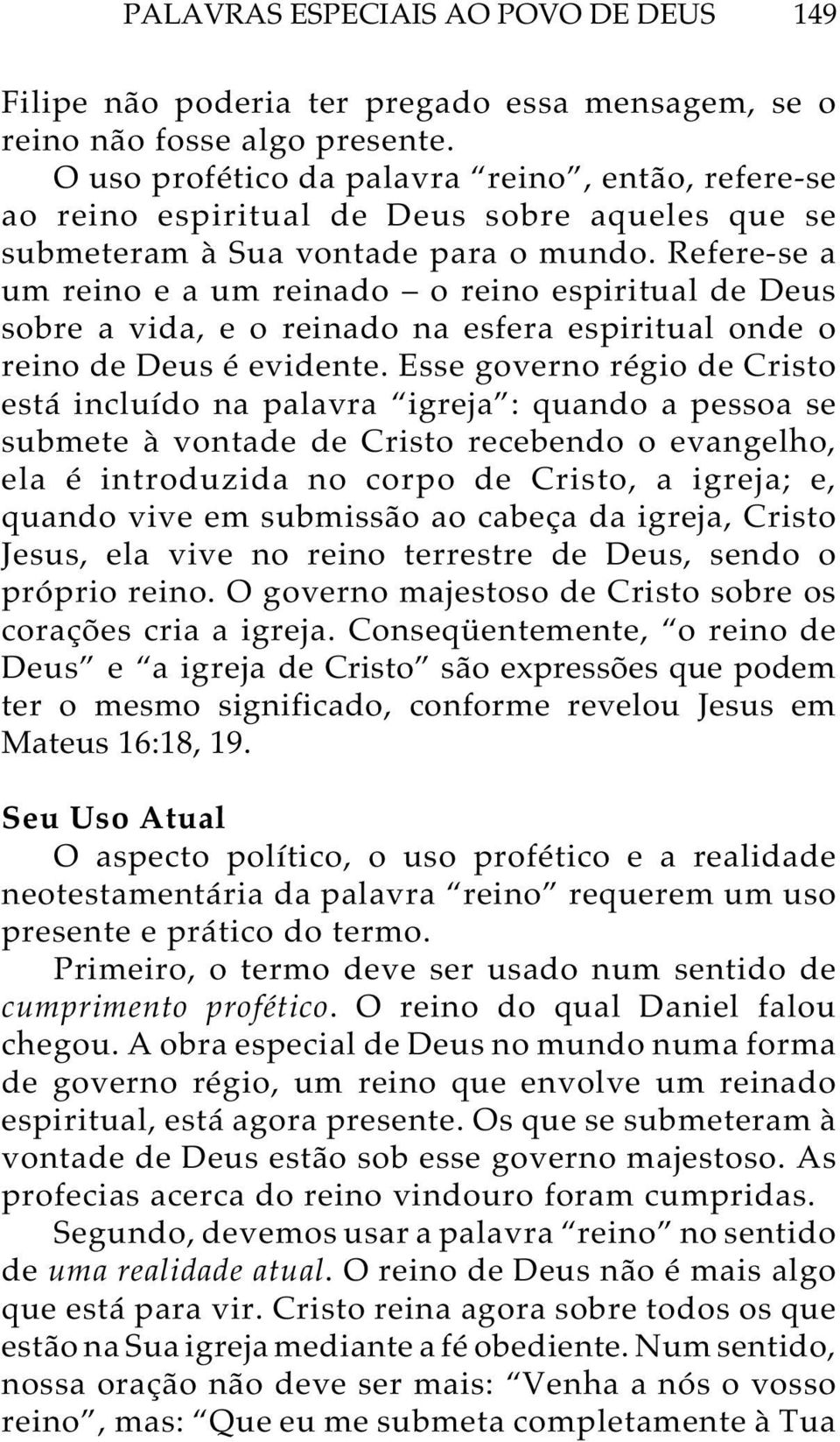 Refere-se a um reino e a um reinado o reino espiritual de Deus sobre a vida, e o reinado na esfera espiritual onde o reino de Deus é evidente.