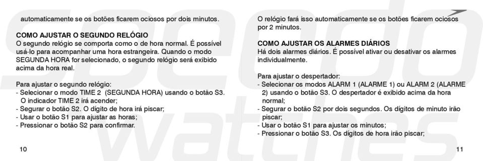 Para ajustar o segundo relógio: - Selecionar o modo TIME 2 (SEGUNDA HORA) usando o botão S3. O indicador TIME 2 irá acender; - Segurar o botão S2.