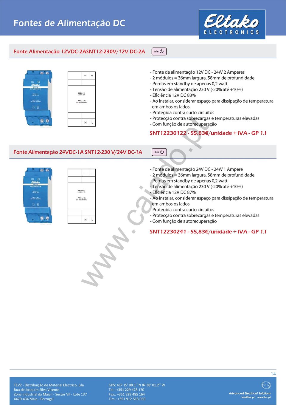 os lados - Protegida contra curto circuitos - Protecção contra sobrecargas e temperaturas elevadas - Com função de autorecuperação SNT12230122-55,83 /unidade + IVA - GP 1.